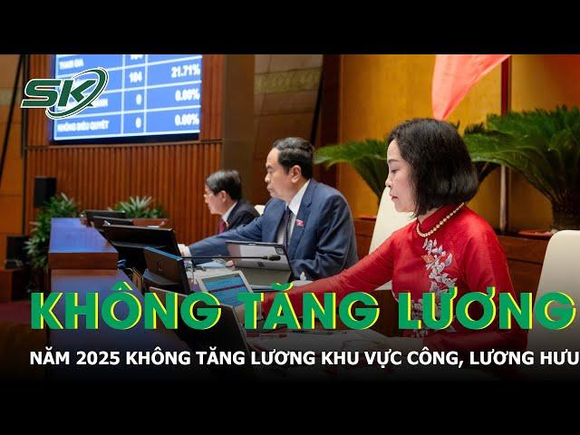 Năm 2025 không tăng lương khu vực công, lương hưu, trợ cấp BHXH, ưu đãi người có công | SKĐS