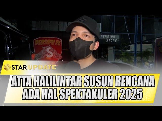 ATTA HALILINTAR SUSUN RENCANA TAHUN 2025, BAKAL ADA HAL SPEKTAKULER | STAR UPDATE