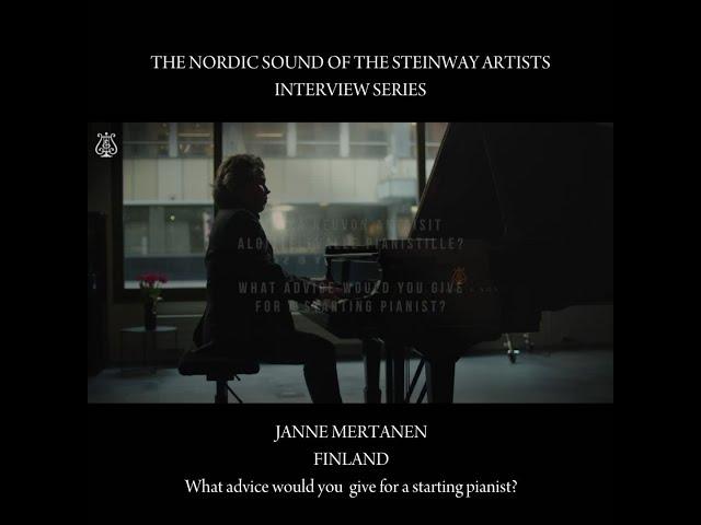 The Nordic Sound of the Steinway Artist - Janne Mertanen  - Piece of advice for the beginners.