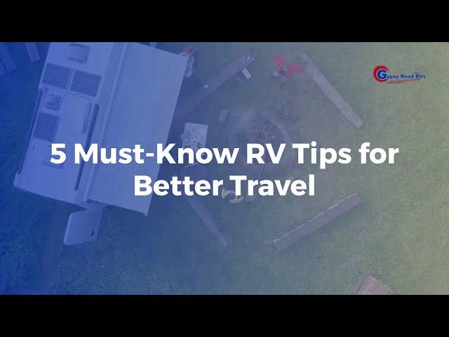 5 Must Know RV Tips for Better Travel | Gypsy Road RVs | Slaton, TX