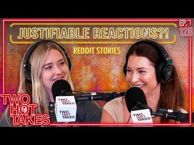 Justifiable Reactions?! || Two Hot Takes Podcast || Reddit Reactions