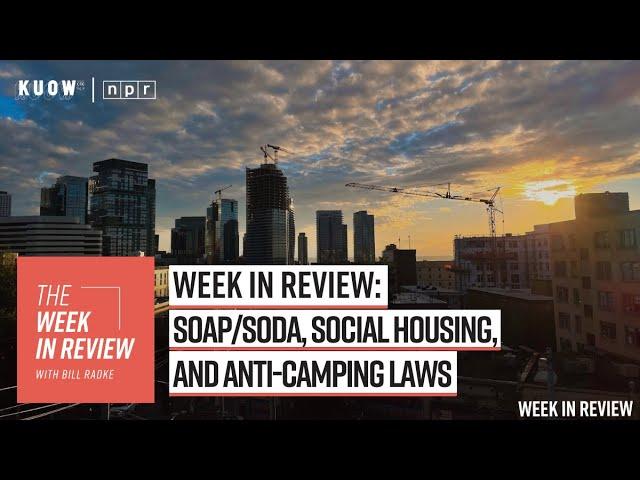 Week in Review: SOAP/SODA, social housing, and anti-camping laws