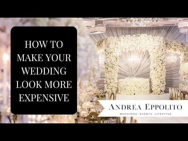 How to Make Your Wedding Look More Expensive + Luxurious: 5 Tips by Wedding Planner Andrea Eppolito