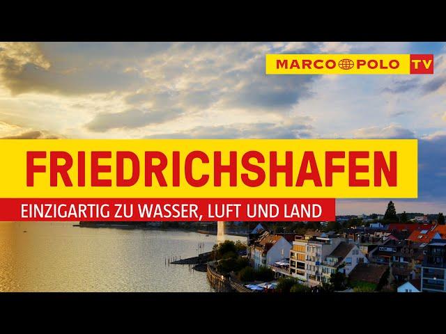 Deutschlands schönste Städte - Friedrichshafen: einzigartig zu Wasser, Luft und Land | Marco Polo TV