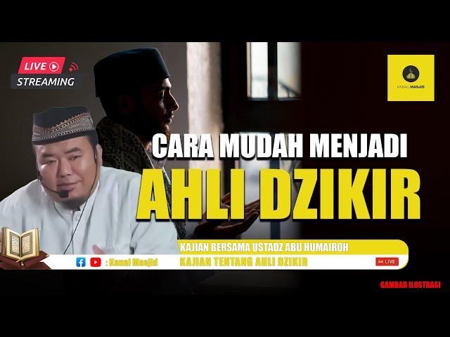 [LIVE] CARA MUDAH MENJADI AHLI DZIKIR - USTADZ ABU HUMAIROH