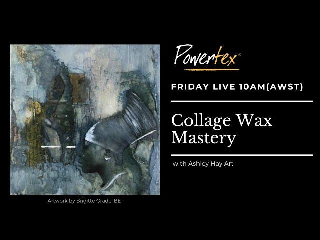 COLLAGE & WAX MASTERY: Mixed Media with Powerwax