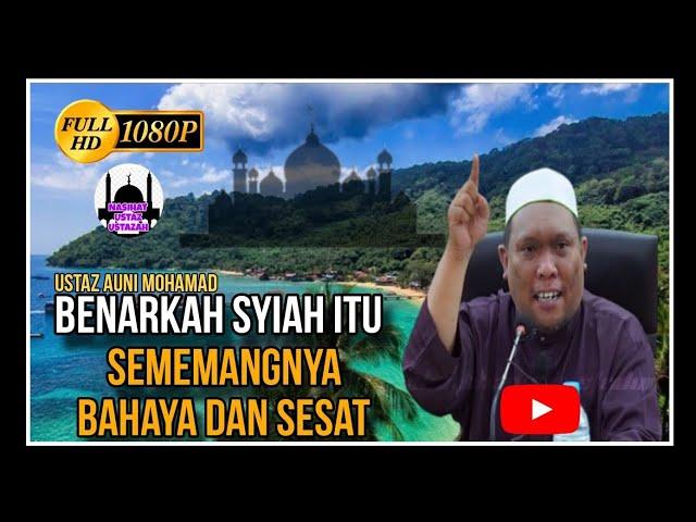 Benarkah Syiah Itu Sememangnya Merbahaya Dan Menyesatkan | Ustaz Auni