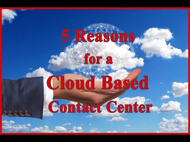 5 Reasons for a Cloud Based Contact Center