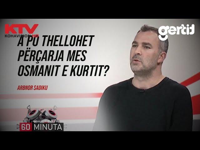 A po thellohet përçarja mes Osmanit e Kurtit? - Arbnor Sadiku | 60 Minuta | 21.11.2024 | KTV