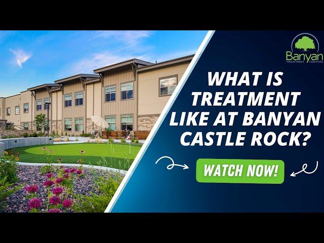 What is treatment like at Banyan Castle Rock?