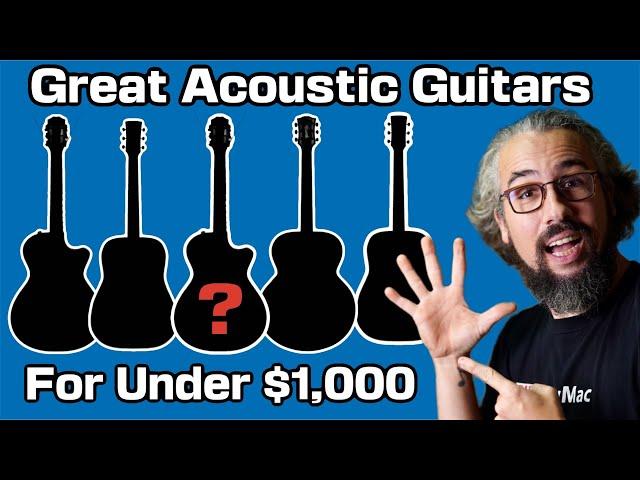 5 Acoustic Guitars Under $1000 We Would Buy Right Now