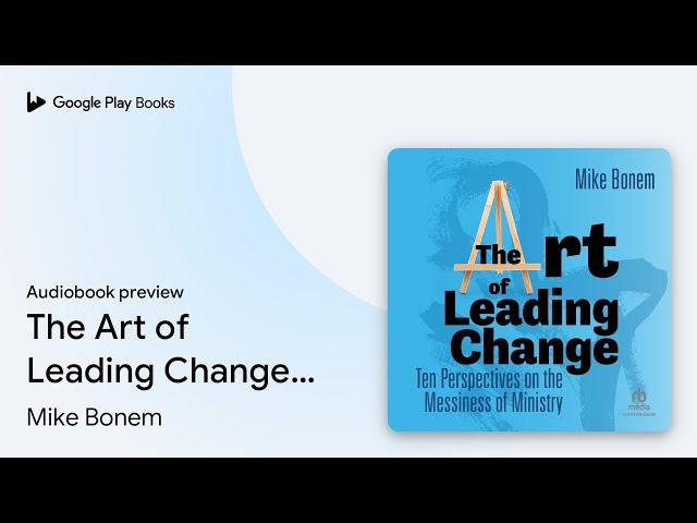 The Art of Leading Change: Ten Perspectives on… by Mike Bonem · Audiobook preview