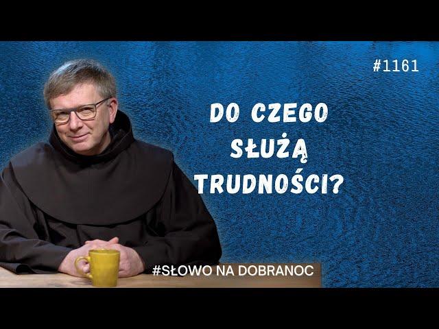 Do czego służą trudności? Franciszek Krzysztof Chodkowski OFM. Słowo na Dobranoc. 1161?