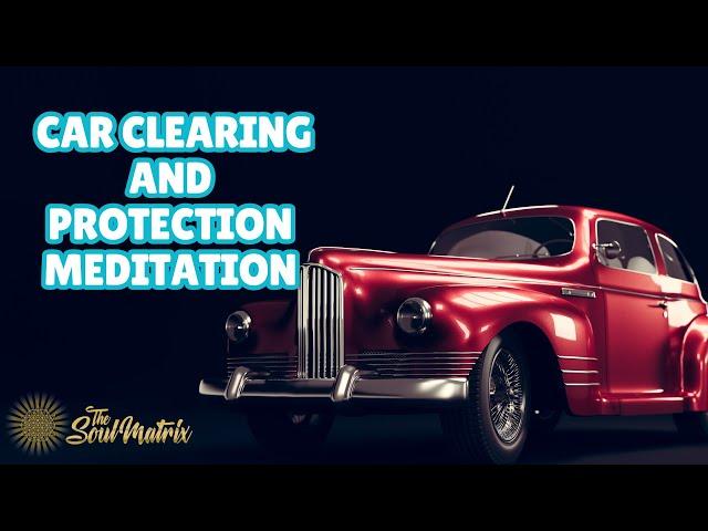 Super Quick Car Clearing and Protection Meditation