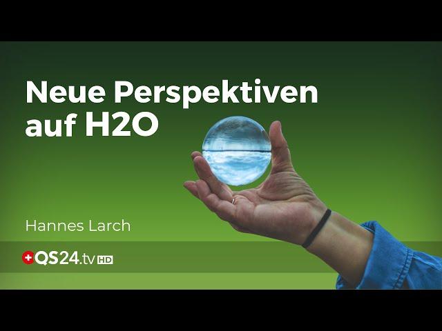 Die Phänomenologie des Wassers | Erfahrungsmedizin | QS24 Gesundheitsfernsehen