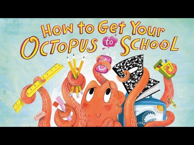 HOW TO GET YOUR OCTOPUS TO SCHOOL | Hilarious & Endearing | MUST-SEE! | #backtoschool #readaloud