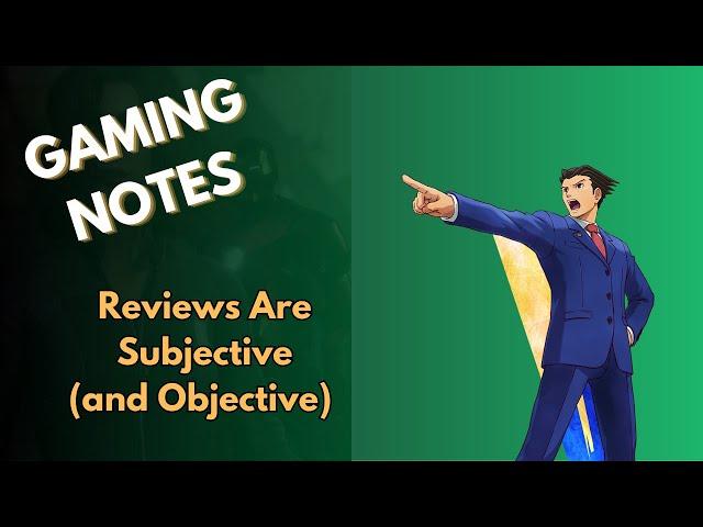 Reviews Are Subjective (and Objective) - Gaming Notes 01