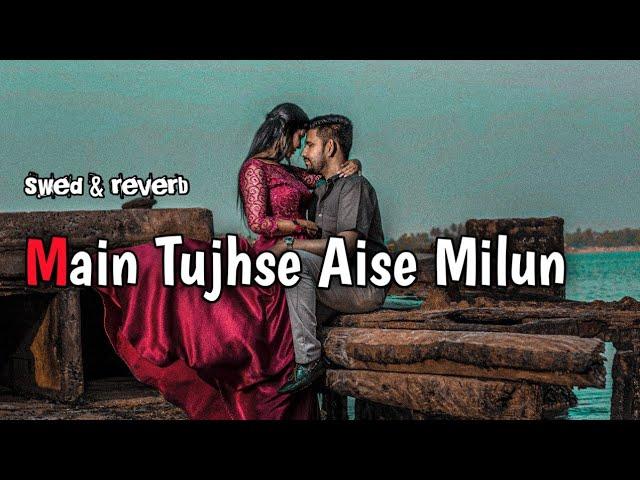 Main_Tujhse_Aise_ milun️_ki_Teri_Jaan _ban_ jaaun_{slowed & reverb}mix OLD LOVEsong SADNIGHT_