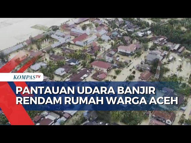 Pantauan Udara, 3 Kecamatan di Aceh Utara Masih Terendam Banjir Setinggi 1 Meter