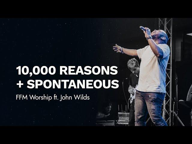 10,000 Reasons (Bless The Lord) + Spontaneous | FFM Worship ft. John Wilds