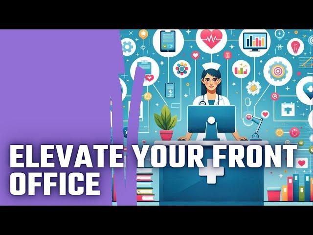 Transforming Your Practice: Mastering Front Desk Training for Peak Performance