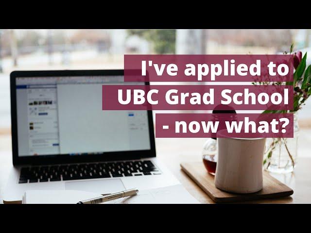 I've applied to UBC grad school - now what?