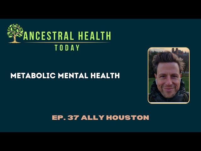 Ally Houston - Metabolic Mental Health - (Ancestral Health Today Episode 037)