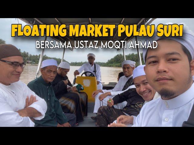 BAWA USTAZ MOQTI AHMAD KE FLOATING MARKET PULAU SURI