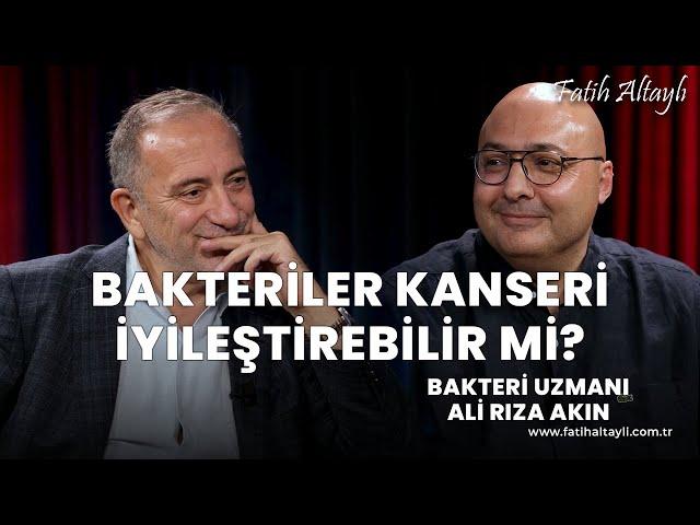 Bakteriler kanseri iyileştirebilir mi? / Bakteri Uzmanı Ali Rıza Akın & Fatih Altaylı