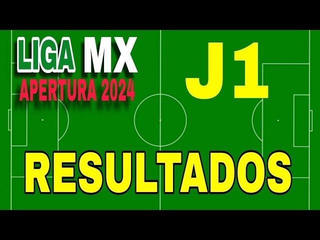 LIGA MX/ RESULTADOS/ JORNADA 1/ APERTURA 2024