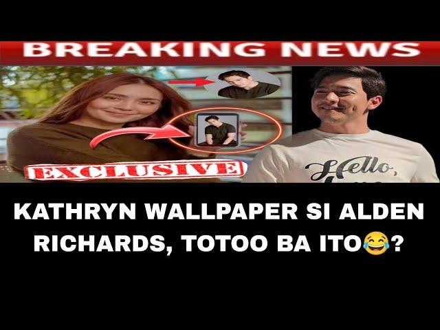 KATHRYN WALLPAPER SI ALDEN RICHARDS, TOTOO BA ITO? #kathden #aldenrichards #kathrynbernardo #video