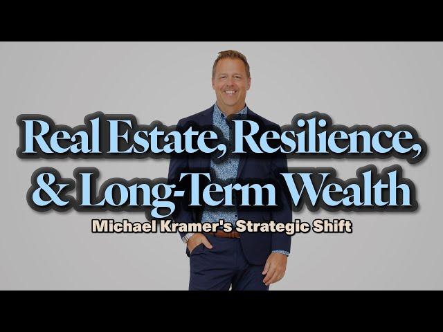 Real Estate, Resilience, and Long-Term Wealth: Michael Kramer's Strategic Shift | Ep 104