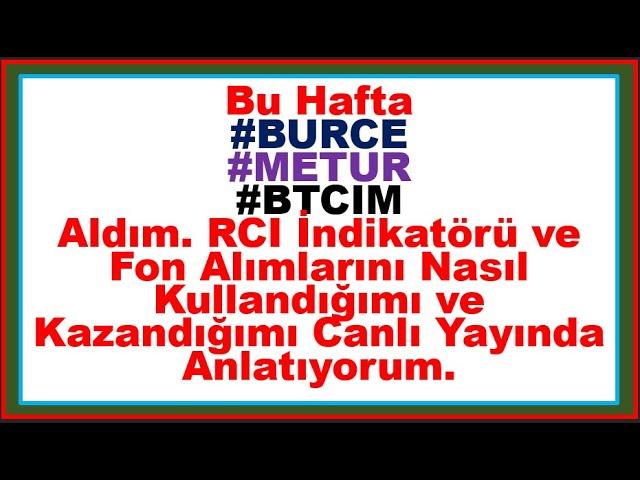 Bu Hafta #BURCE #METUR #BTCIM Aldım. RCI İndikatörü İle Nasıl Kullandığımı Anlatıyorum.