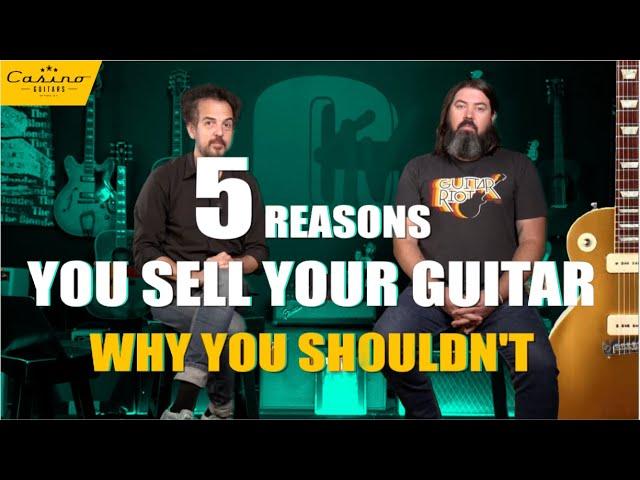 5 Reasons You Sell Your Guitar and Why You Shouldn't