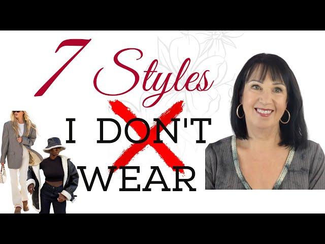 STYLE TIPS | 7 STYLES I DON'T WEAR | OVER 50