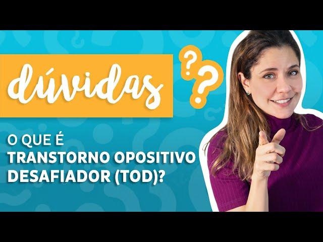 O que é Transtorno Opositivo Desafiador (TOD)?