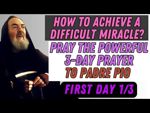 HOW TO OBTAIN A DIFFICULT MIRACLE? PRAY THE POWERFUL 3-DAY PRAYER TO PADRE PIO (DAY 1)