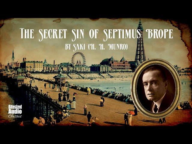 The Secret Sin of Septimus Brope | Saki (H. H. Munro) | A Bitesized Audiobook