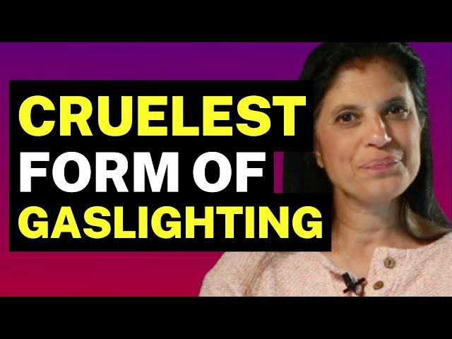 The Cruelest Form of Gaslighting