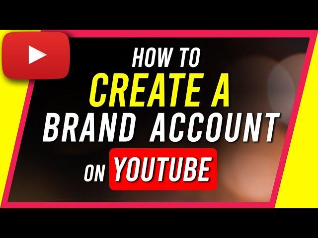 How To Create A Brand Account On YouTube