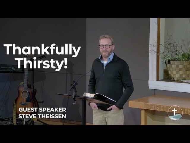 Thankfully Thirsty! - Steve Thiessen | October 08, 2023