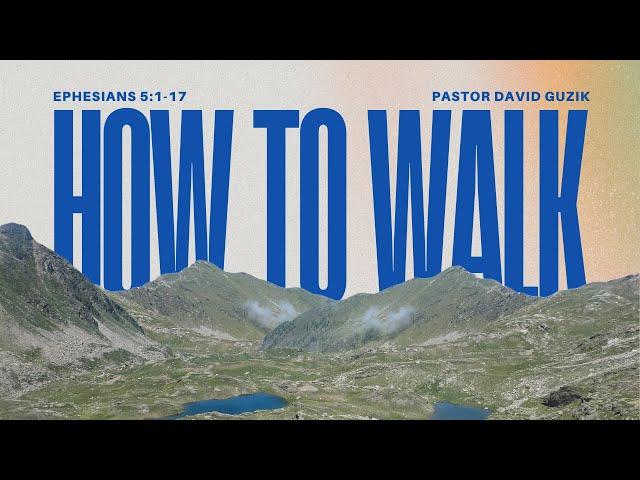 How To Walk - Ephesians 5:1-17