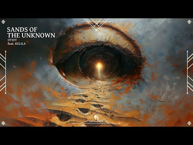 OTIOT - Sands of the Unknown (feat. KELILA)