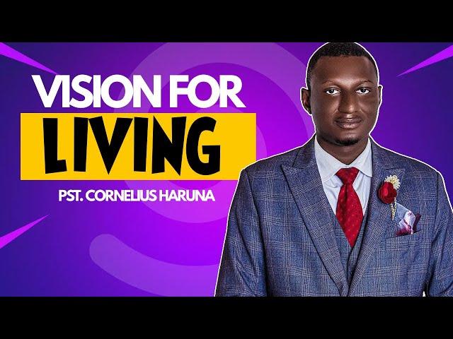 VISION FOR LIVING | PST CORNELIUS HARUNA