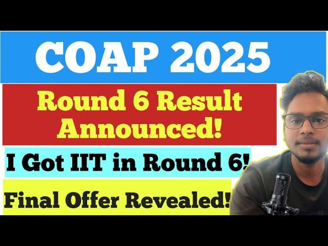 COAP Round 6 Result 2025 Announced | Check Now | IIT M.Tech Admission Updates