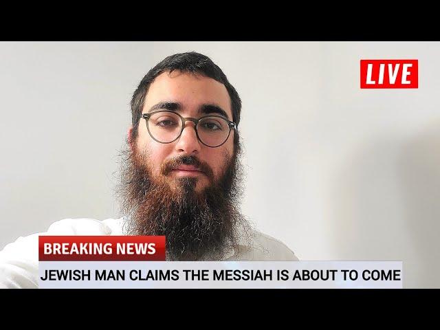 JEWISH MAN CLAIMS THE MESSIAH IS ABOUT TO COME