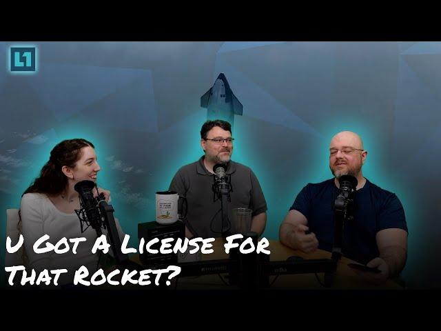 The Level1 Show September 24th: U Got A License For That Rocket?