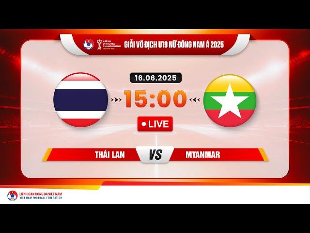  Trực tiếp: THÁI LAN - MYANMAR  |15:00-16.6.2025| GIẢI VÔ ĐỊCH U19 NỮ ĐÔNG NAM Á 2025