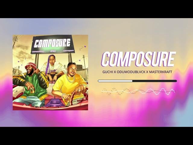 Guchi x Odumodublvck x Masterkraft - Composure (Audio)