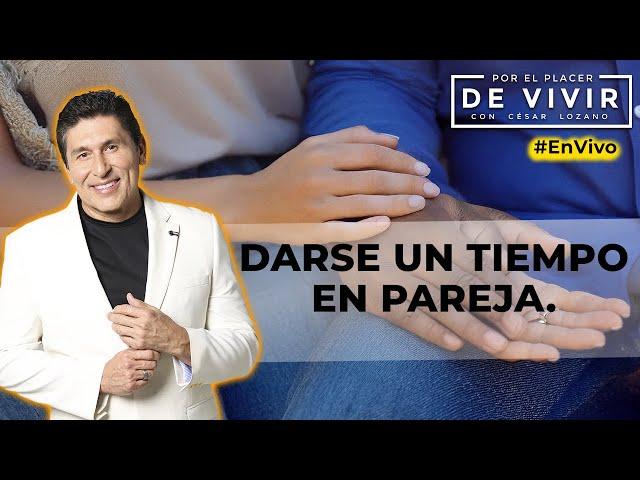 Darse un tiempo en pareja| Ventajas y Desventajas| Por el Placer de Vivir